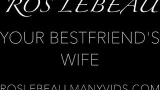Rose Lebeau -- Your best friend's wife